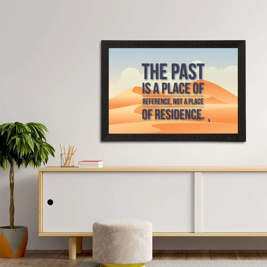 "The Past Is A Place Of Reference Not A Place of Residence" Motivational Quote Satin Matt Texture UV Art Painting Kafalo