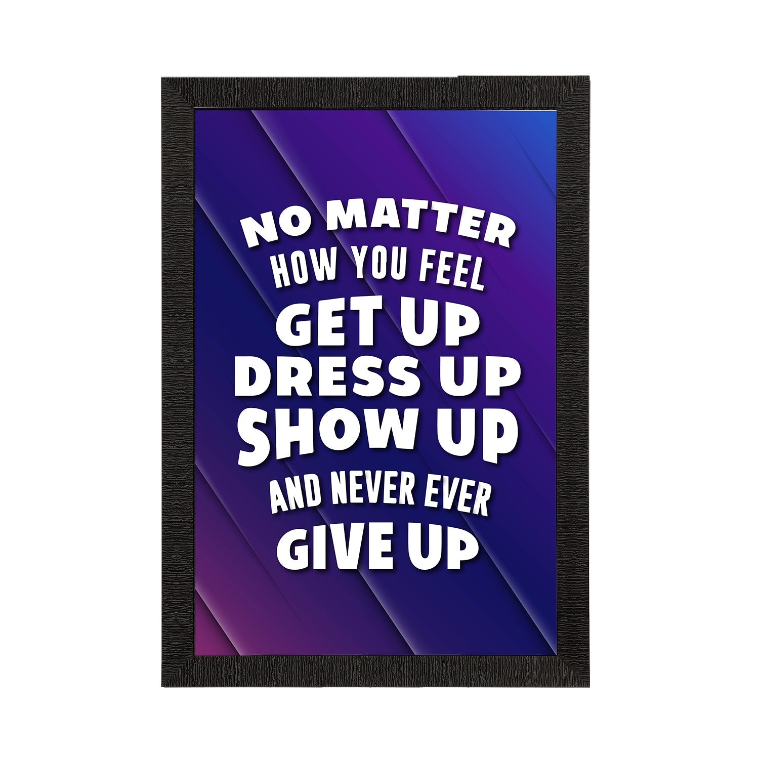 "No Matter How You Feel Get Up Dress Up Show Up And Never Ever Give Up" Motivational Quote Satin Matt Texture UV Art Painting Kafalo