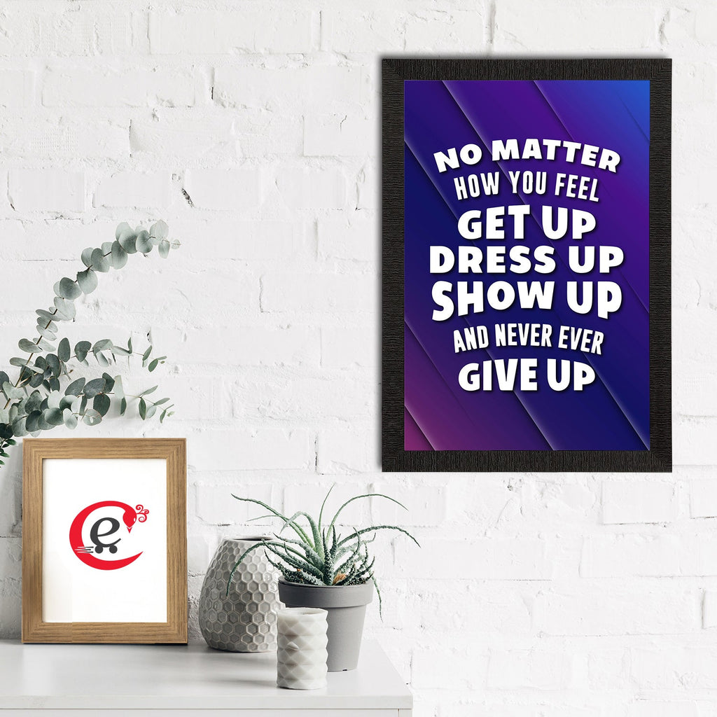"No Matter How You Feel Get Up Dress Up Show Up And Never Ever Give Up" Motivational Quote Satin Matt Texture UV Art Painting Kafalo