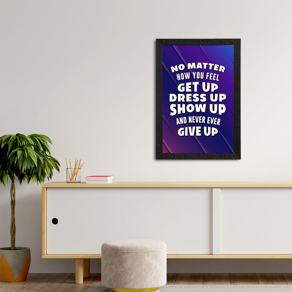 "No Matter How You Feel Get Up Dress Up Show Up And Never Ever Give Up" Motivational Quote Satin Matt Texture UV Art Painting Kafalo