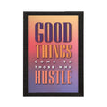 "Good Things Come to Those Who Hustle" Motivational Quote Satin Matt Texture UV Art Painting Kafalo