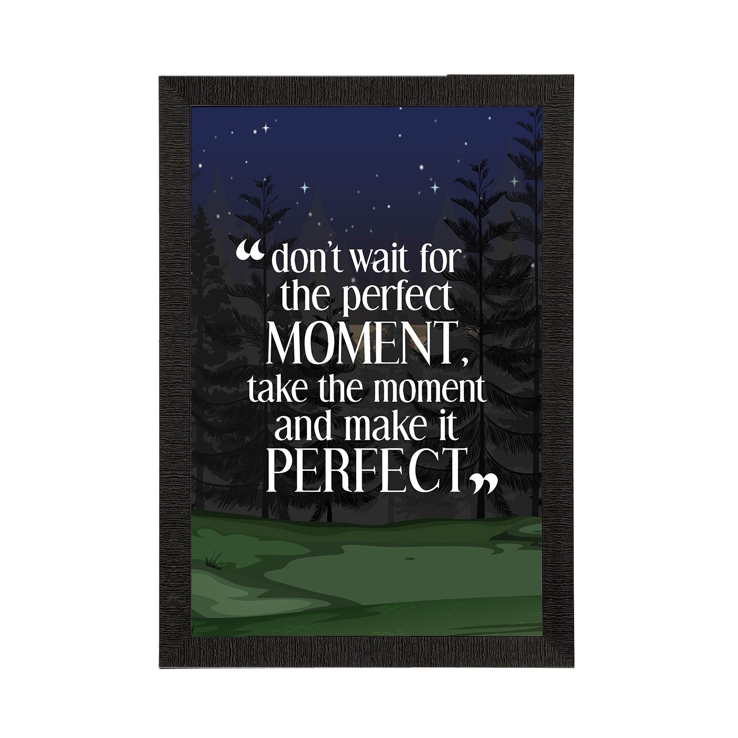 "Dont Wait For The Perfect Moment, Take The Moment And Make it Perfect" Motivational Quote Satin Matt Texture UV Art Painting Kafalo
