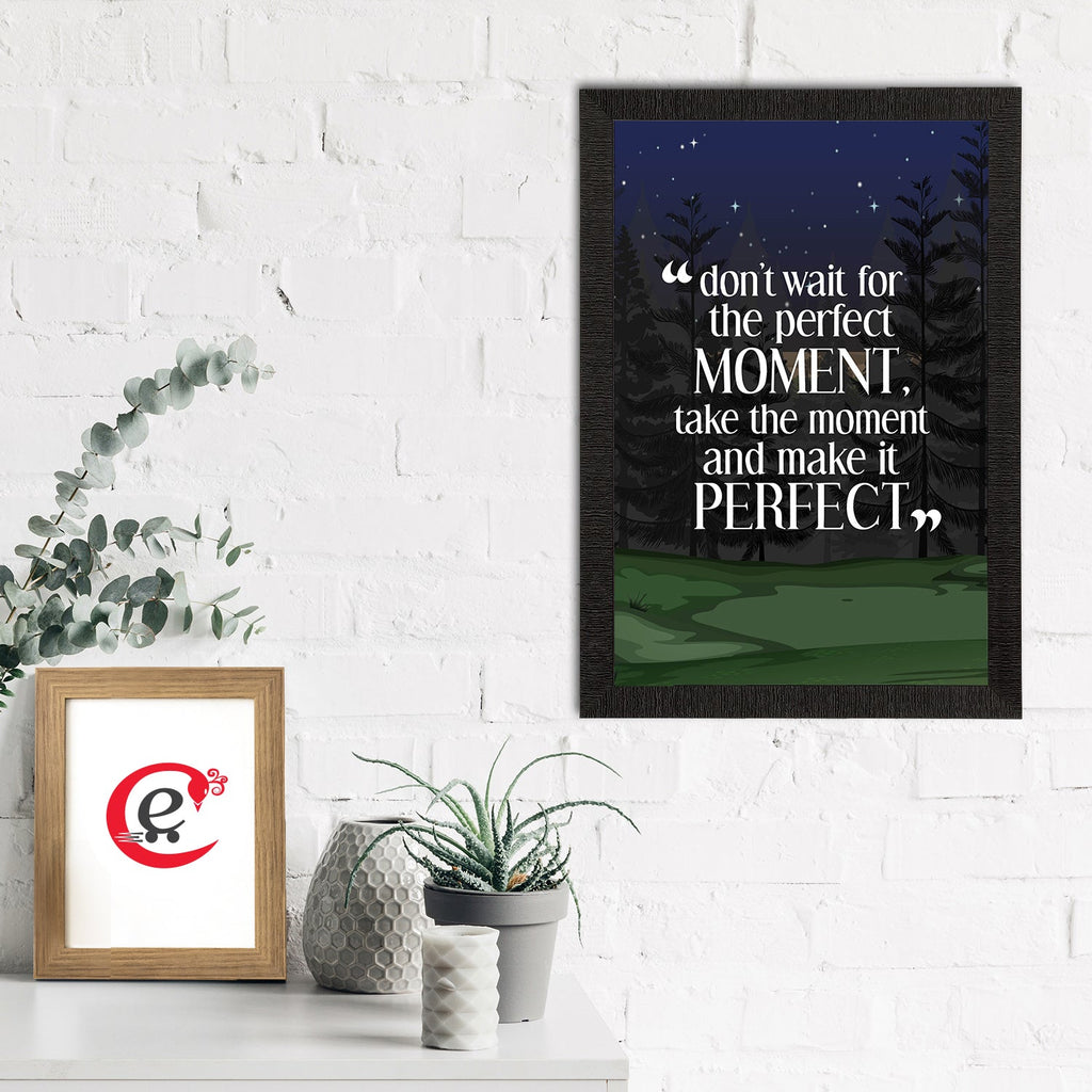 "Dont Wait For The Perfect Moment, Take The Moment And Make it Perfect" Motivational Quote Satin Matt Texture UV Art Painting Kafalo