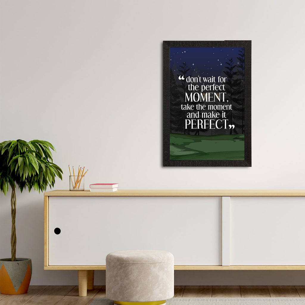 "Dont Wait For The Perfect Moment, Take The Moment And Make it Perfect" Motivational Quote Satin Matt Texture UV Art Painting Kafalo
