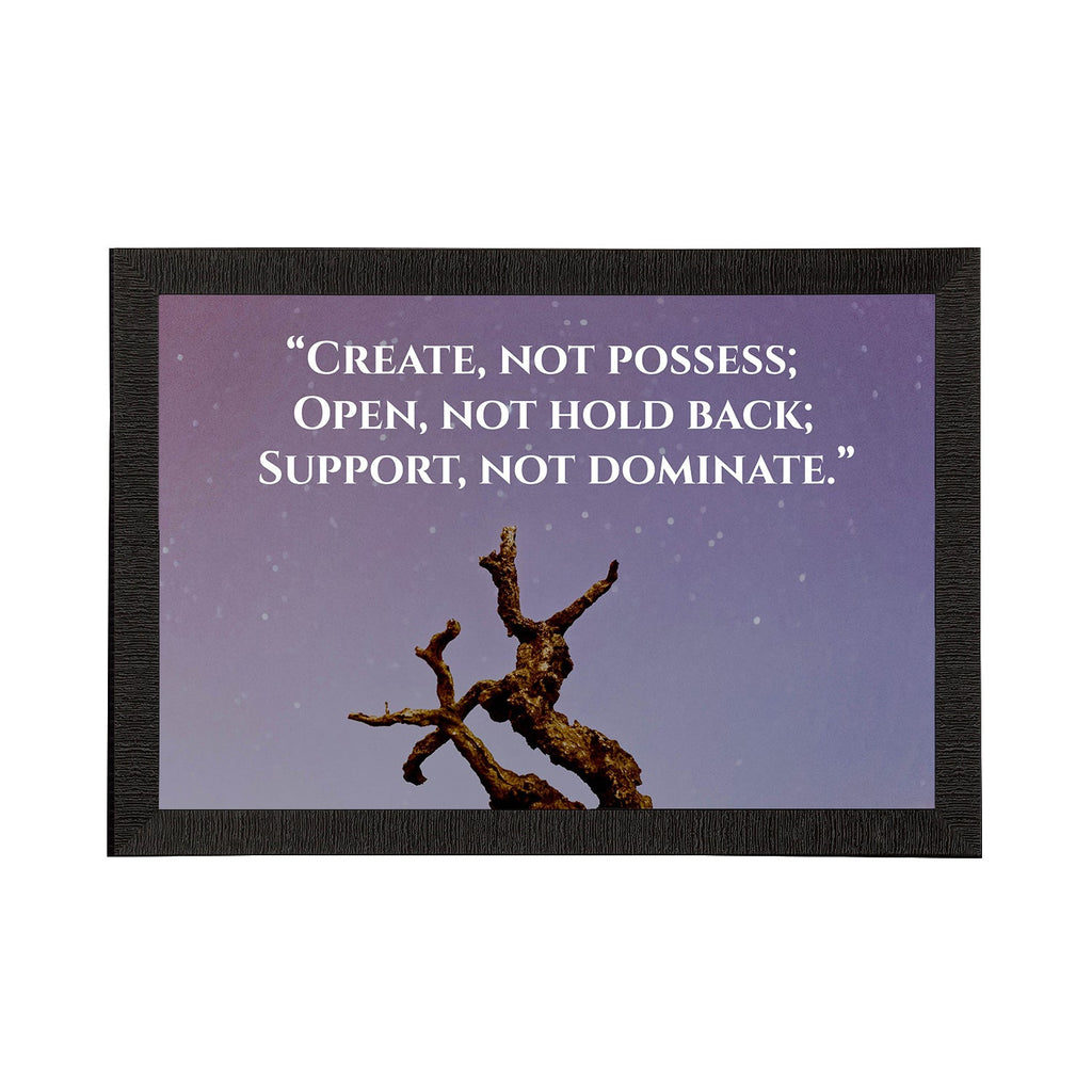 "Create Not Possess; Open, Not Hold Back; Support, Not Dominate." Motivational Quote Satin Matt Texture UV Art Painting Kafalo