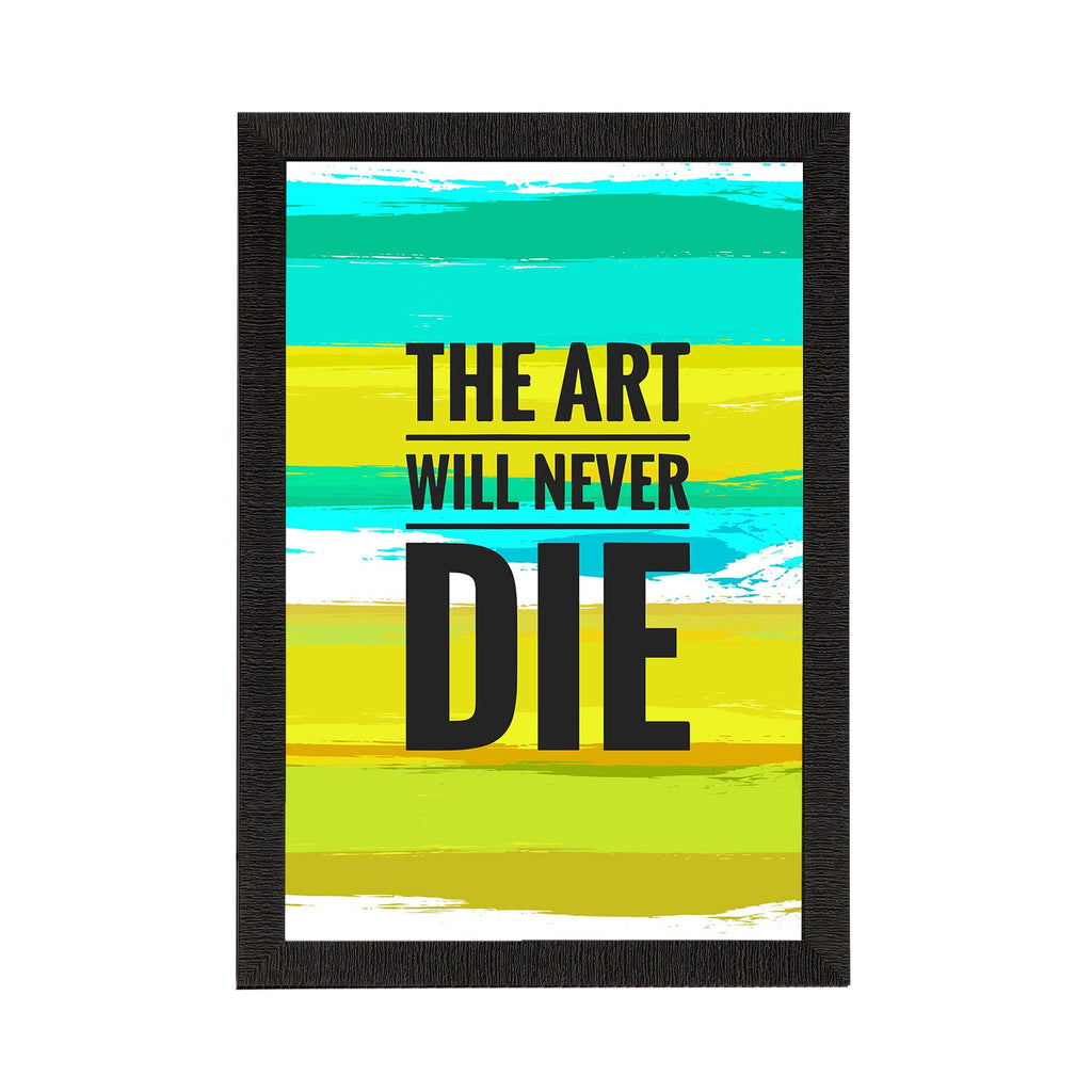 "The Art Will Never Die" Motivational Quote Satin Matt Texture UV Art Painting Kafalo