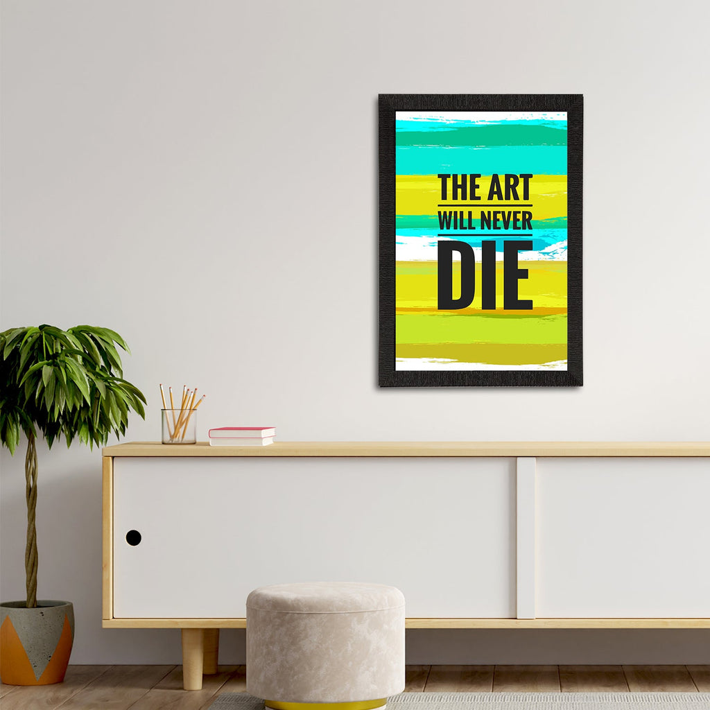 "The Art Will Never Die" Motivational Quote Satin Matt Texture UV Art Painting Kafalo
