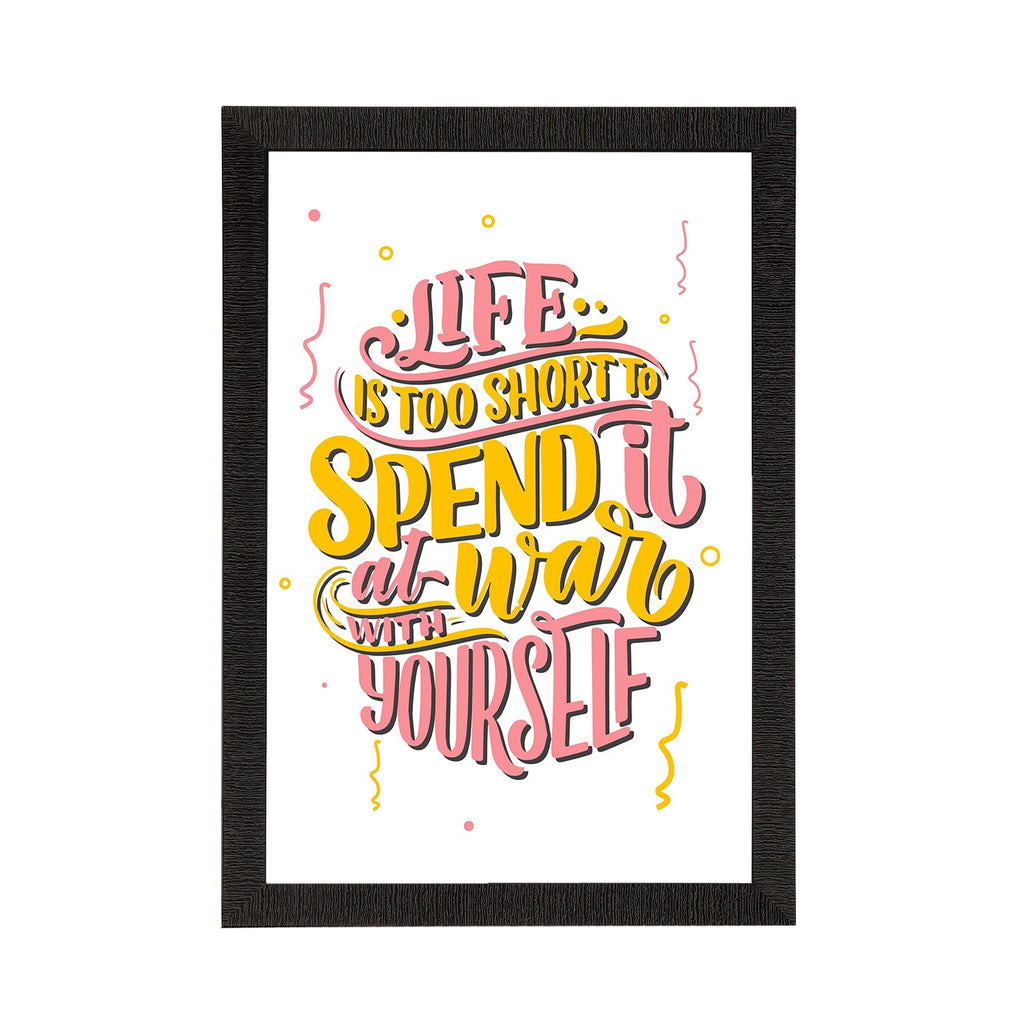"Life Is Too Short To Spend It At War With Yourself" Motivational Quote Satin Matt Texture UV Art Painting Kafalo