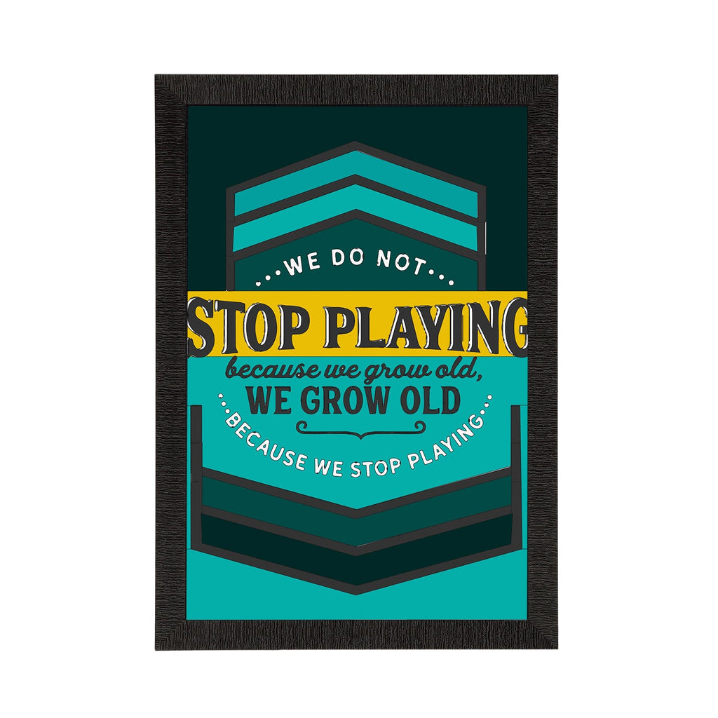 "We Do Not Stop Playing Because We Grow Old, We Grow Old Because We Stop Playing" Motivational Quote Satin Matt Texture UV Art Painting Kafalo