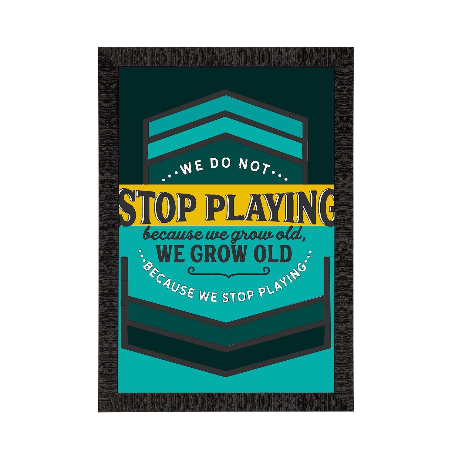 "We Do Not Stop Playing Because We Grow Old, We Grow Old Because We Stop Playing" Motivational Quote Satin Matt Texture UV Art Painting Kafalo