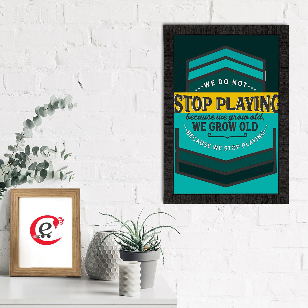 "We Do Not Stop Playing Because We Grow Old, We Grow Old Because We Stop Playing" Motivational Quote Satin Matt Texture UV Art Painting Kafalo