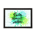 "Every Moment Matters" Motivational Quote Satin Matt Texture UV Art Painting Kafalo