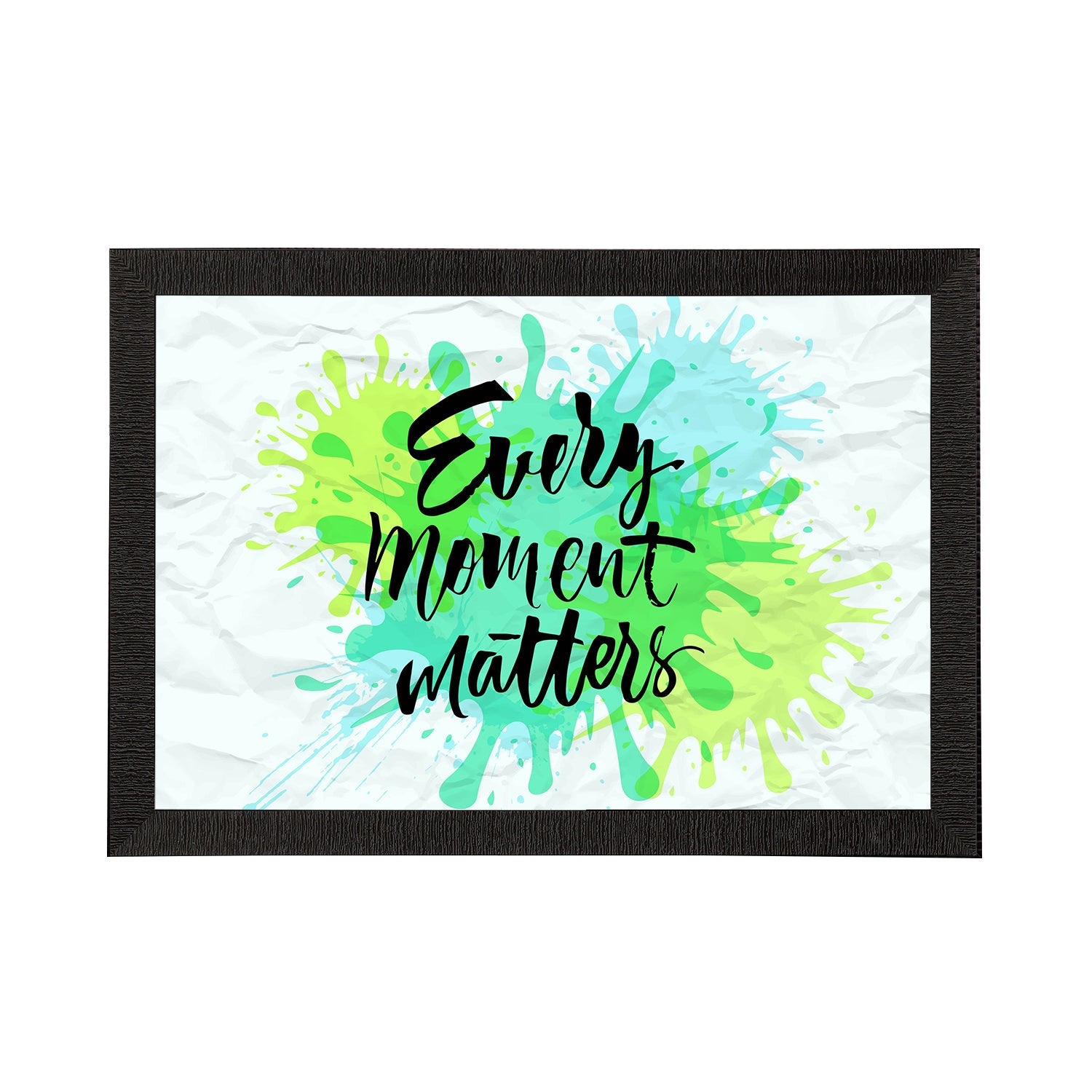 "Every Moment Matters" Motivational Quote Satin Matt Texture UV Art Painting Kafalo