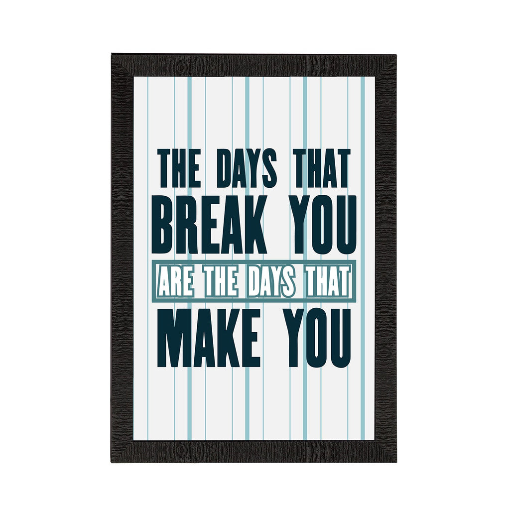 "The Days That Break You Are The Days That Make You" Motivational Quote Satin Matt Texture UV Art Painting Kafalo