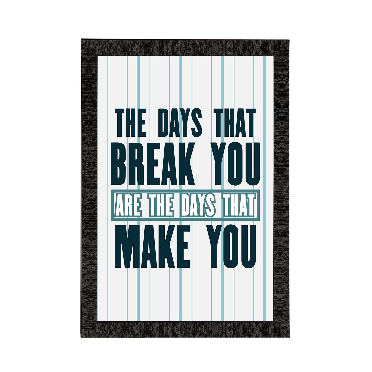 "The Days That Break You Are The Days That Make You" Motivational Quote Satin Matt Texture UV Art Painting Kafalo