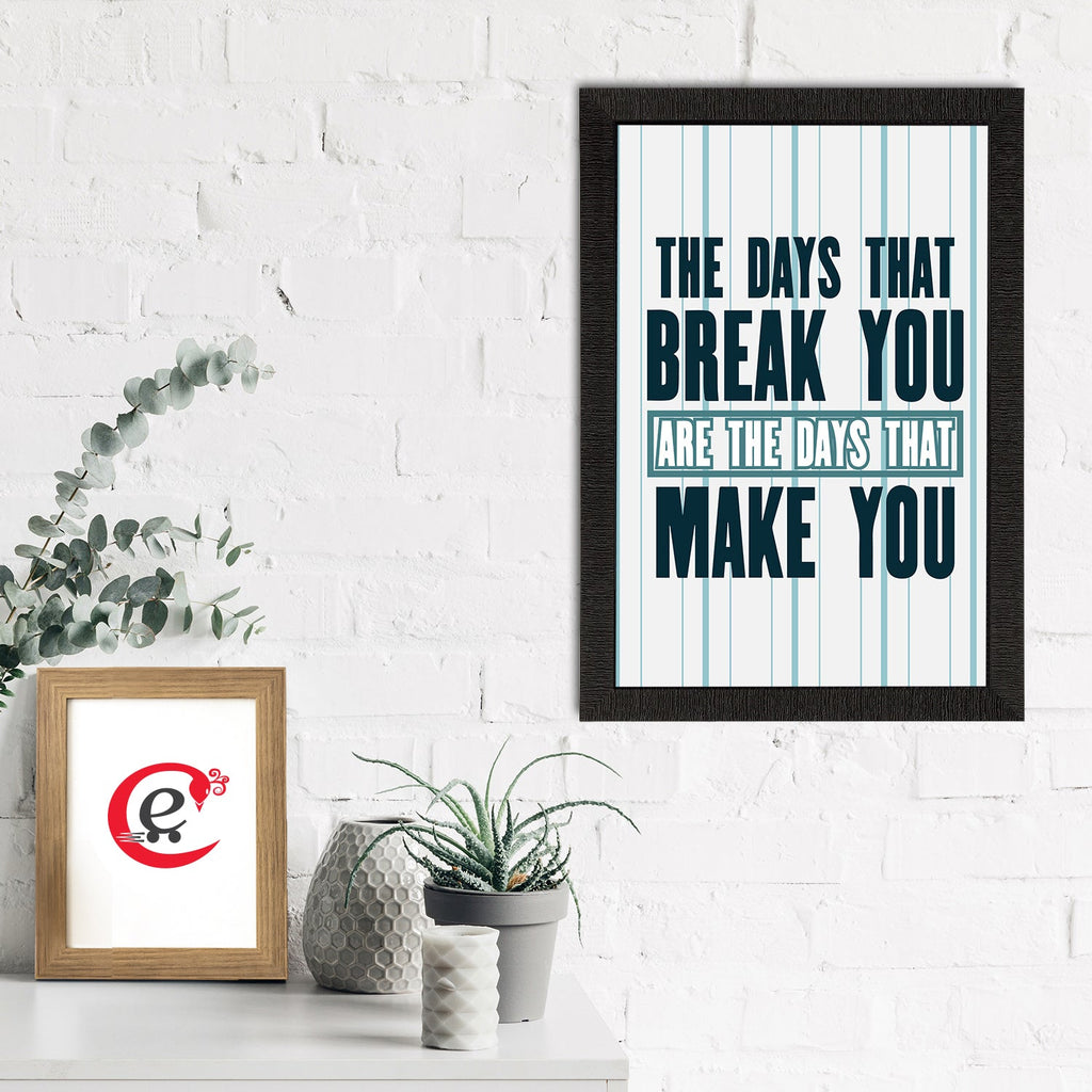 "The Days That Break You Are The Days That Make You" Motivational Quote Satin Matt Texture UV Art Painting Kafalo