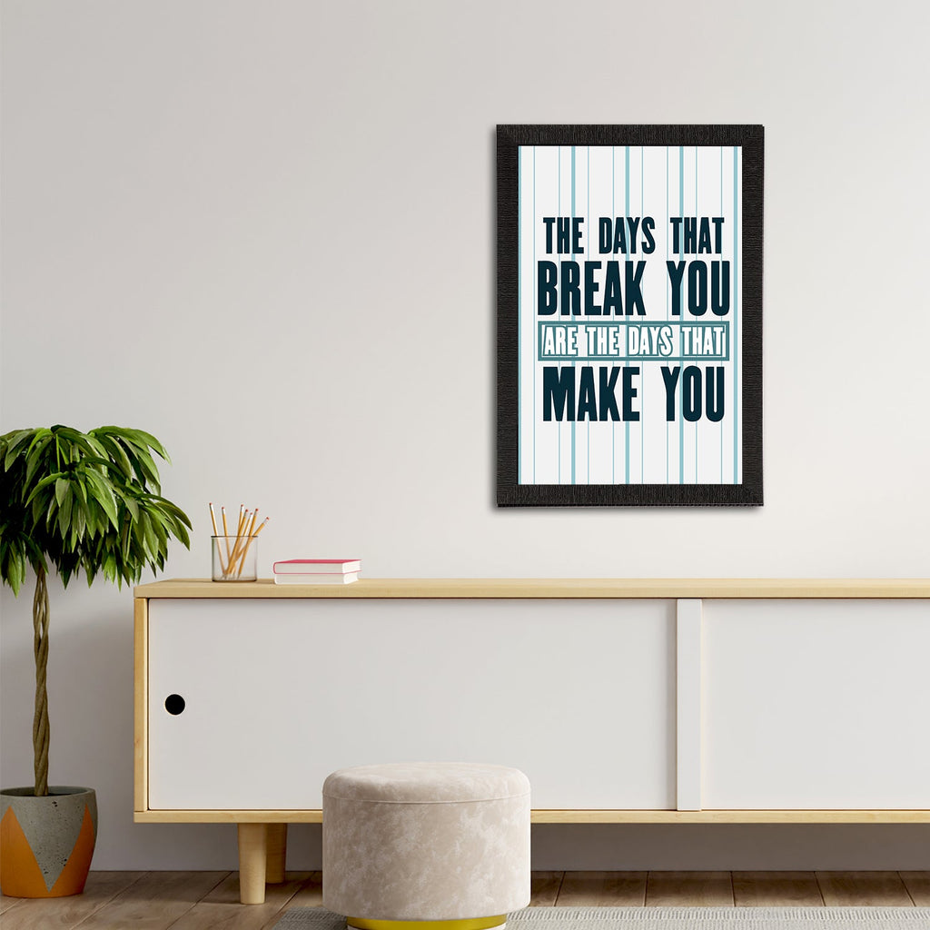 "The Days That Break You Are The Days That Make You" Motivational Quote Satin Matt Texture UV Art Painting Kafalo