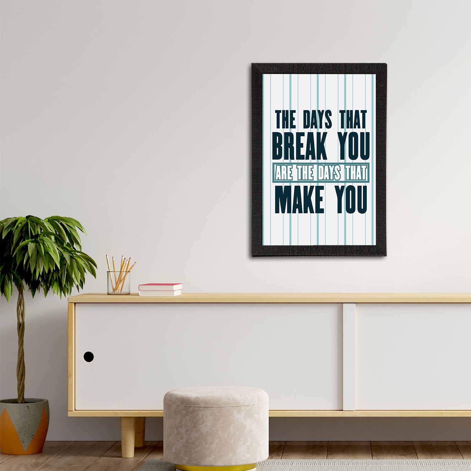 "The Days That Break You Are The Days That Make You" Motivational Quote Satin Matt Texture UV Art Painting Kafalo