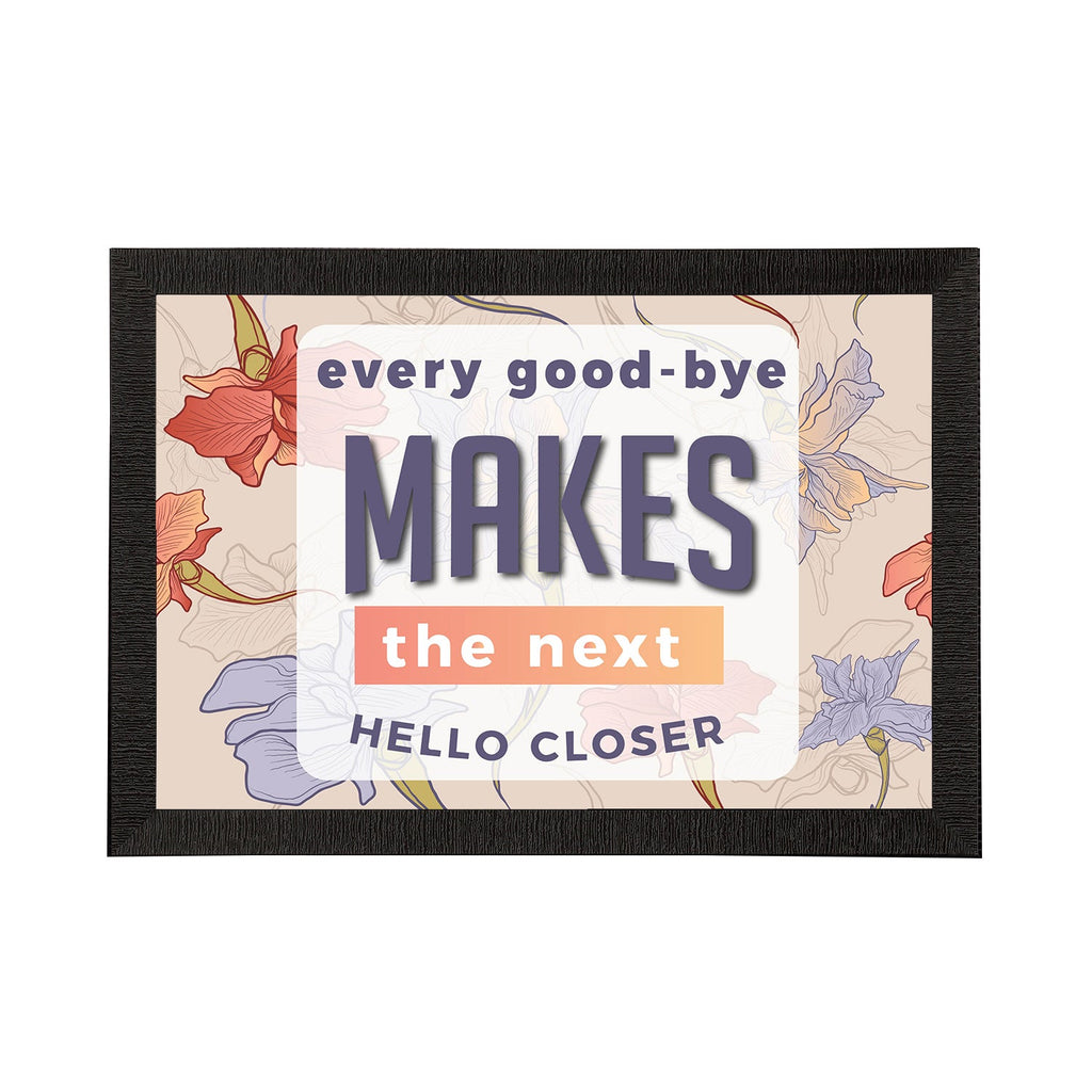 "Every Good-Bye Makes The Next Hello Closer" Motivational Quote Satin Matt Texture UV Art Painting Kafalo