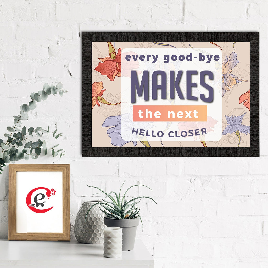 "Every Good-Bye Makes The Next Hello Closer" Motivational Quote Satin Matt Texture UV Art Painting Kafalo