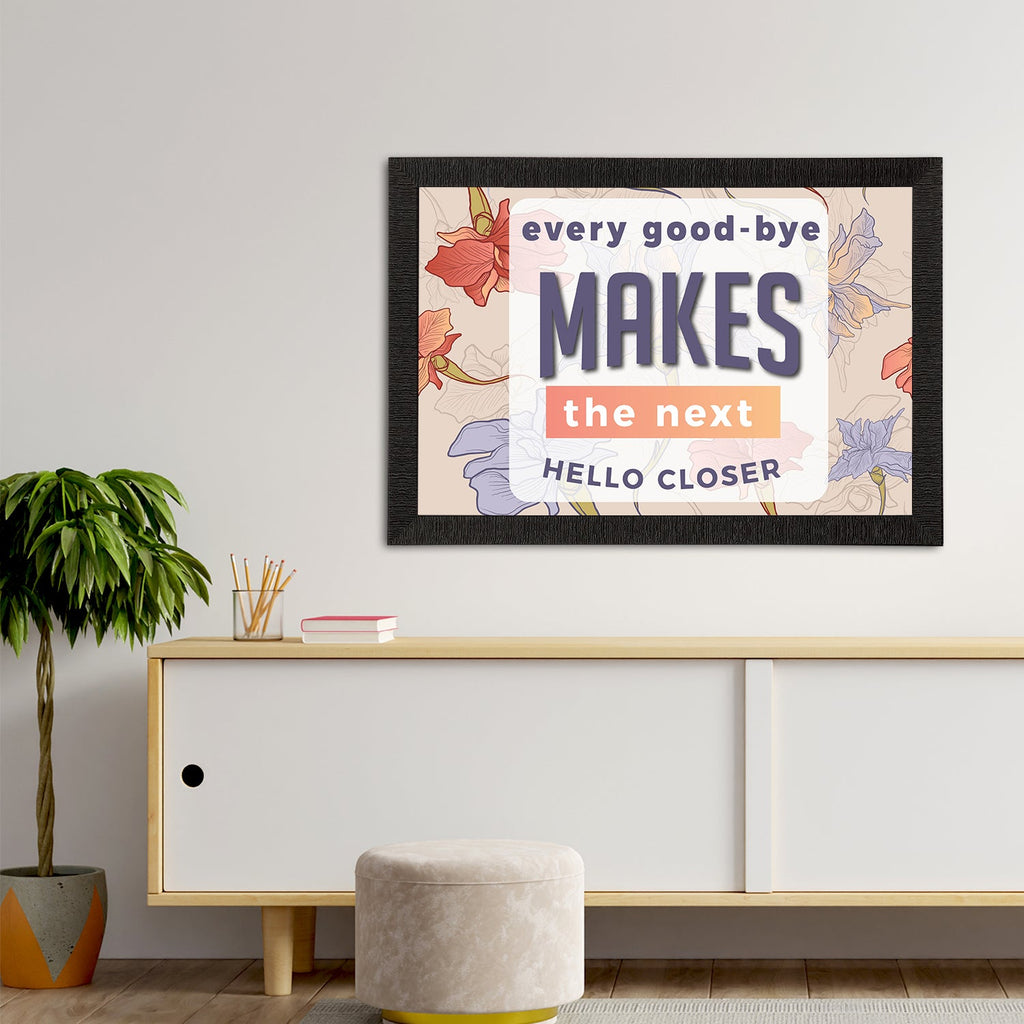 "Every Good-Bye Makes The Next Hello Closer" Motivational Quote Satin Matt Texture UV Art Painting Kafalo
