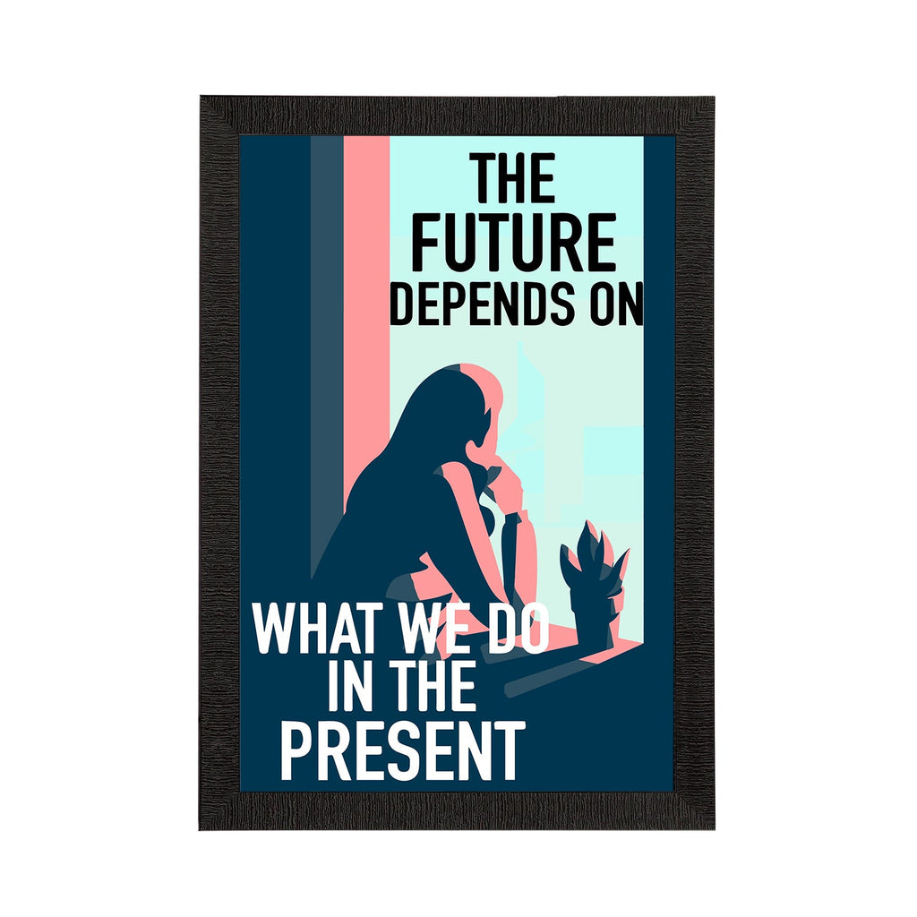 "The Future Depends on What We Do In The Present" Motivational Quote Satin Matt Texture UV Art Painting Kafalo