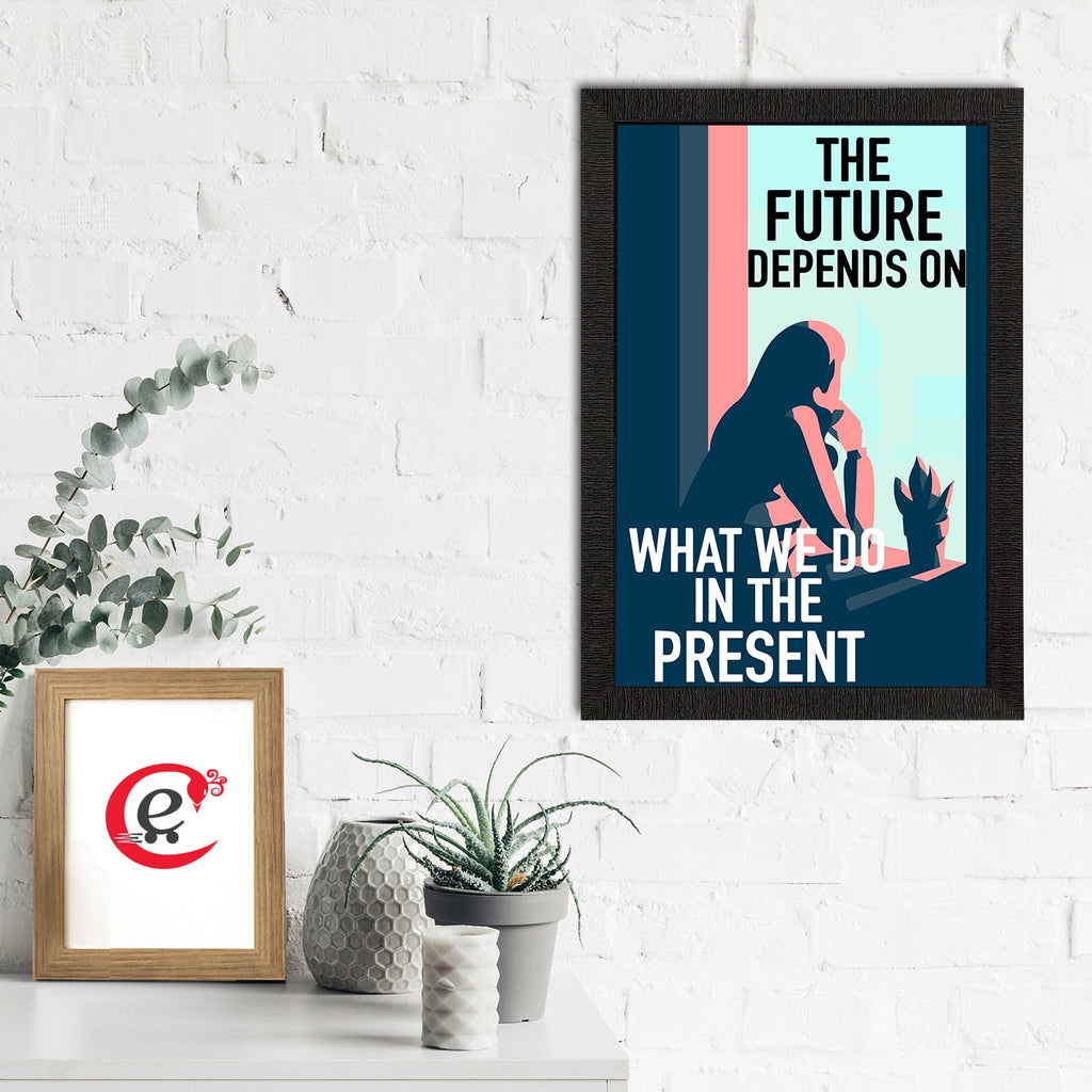 "The Future Depends on What We Do In The Present" Motivational Quote Satin Matt Texture UV Art Painting Kafalo