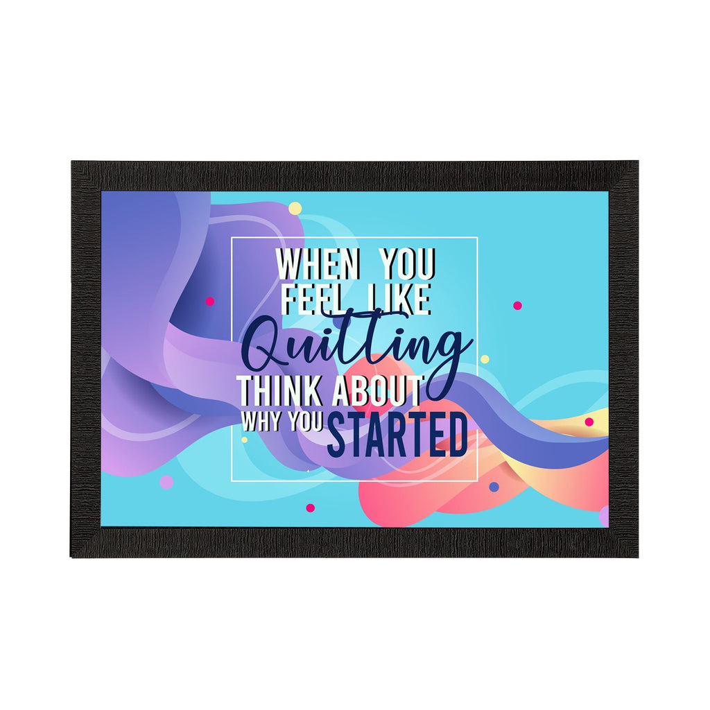 "When You Feel Like Quitting Think About Why You Started" Motivational Quote Satin Matt Texture UV Art Painting Kafalo