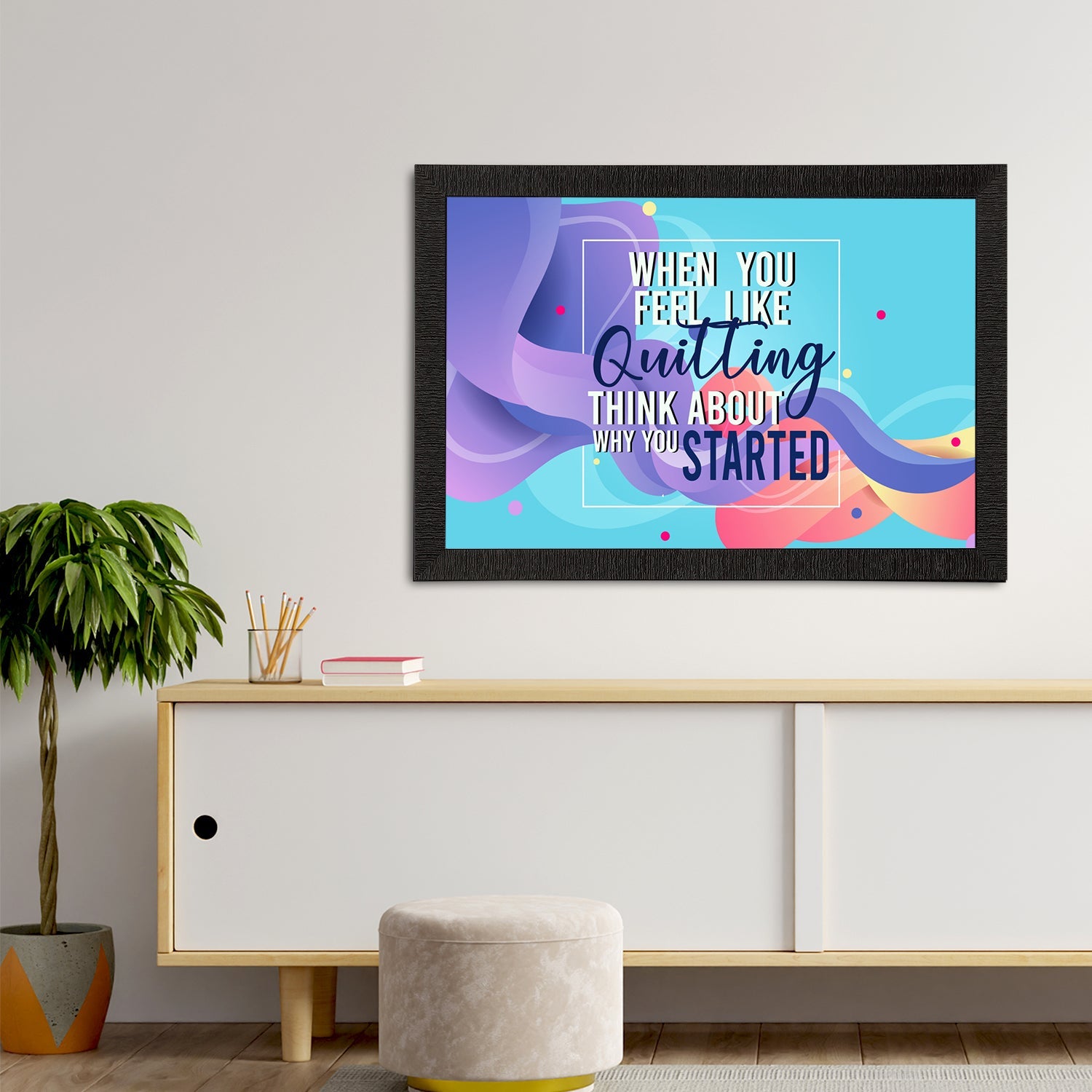 "When You Feel Like Quitting Think About Why You Started" Motivational Quote Satin Matt Texture UV Art Painting Kafalo