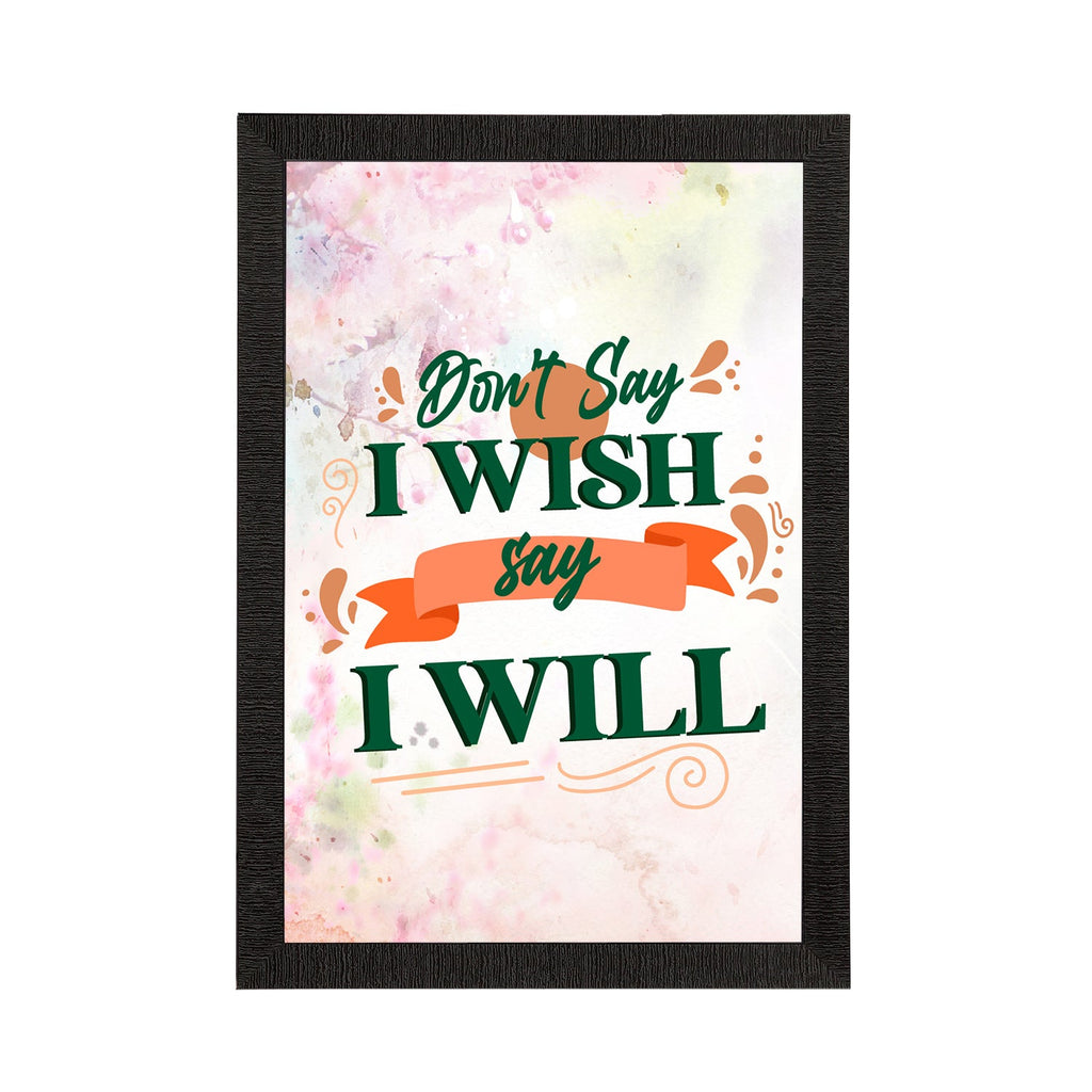 "Don't Say I Wish Say I Will" Motivational Quote Satin Matt Texture UV Art Painting Kafalo