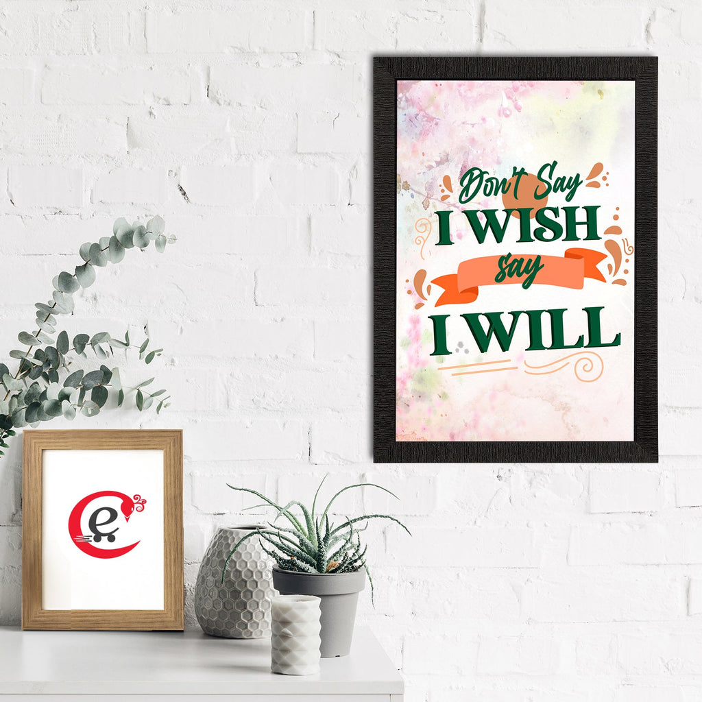 "Don't Say I Wish Say I Will" Motivational Quote Satin Matt Texture UV Art Painting Kafalo
