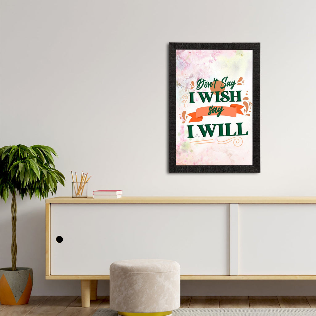 "Don't Say I Wish Say I Will" Motivational Quote Satin Matt Texture UV Art Painting Kafalo