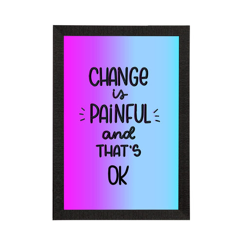 "Change Is Painful And That's Ok" Motivational Quote Satin Matt Texture UV Art Painting Kafalo