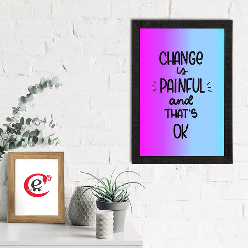 "Change Is Painful And That's Ok" Motivational Quote Satin Matt Texture UV Art Painting Kafalo