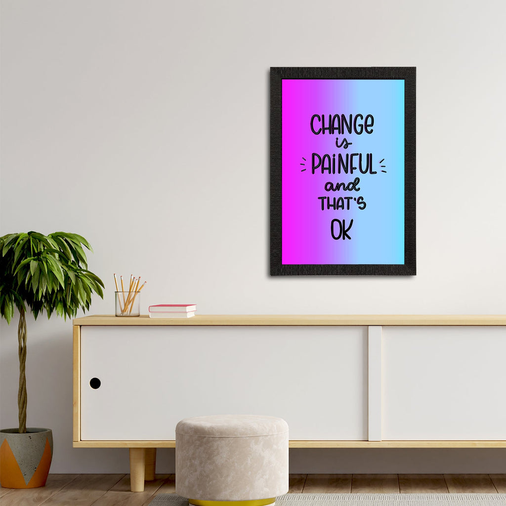"Change Is Painful And That's Ok" Motivational Quote Satin Matt Texture UV Art Painting Kafalo