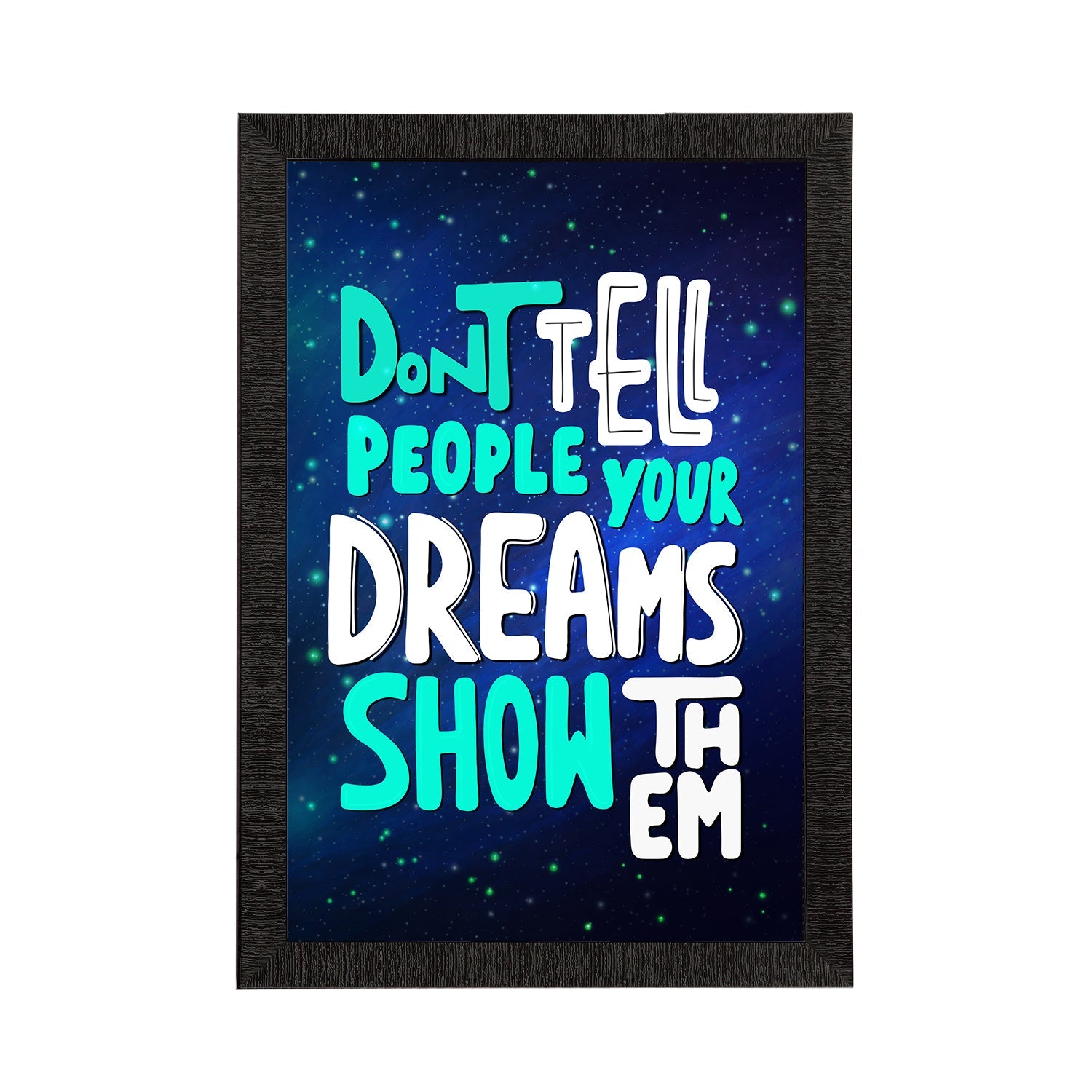 "Dont Tell People Your Dreams Show Them" Motivational Quote Satin Matt Texture UV Art Painting Kafalo