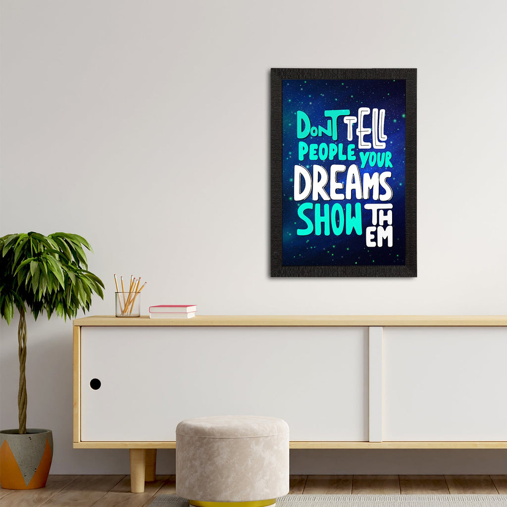 "Dont Tell People Your Dreams Show Them" Motivational Quote Satin Matt Texture UV Art Painting Kafalo
