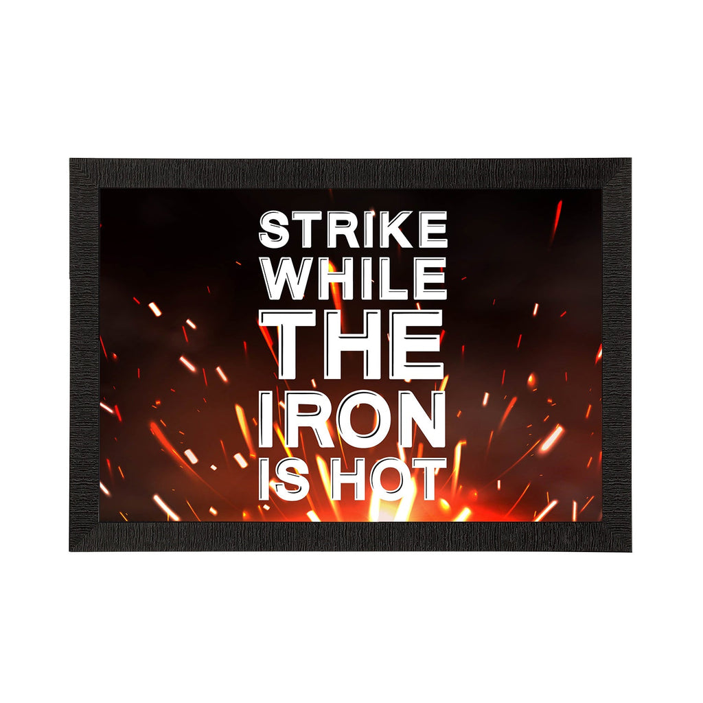 "Strike While The Iron Is Hot" Motivational Quote Satin Matt Texture UV Art Painting Kafalo