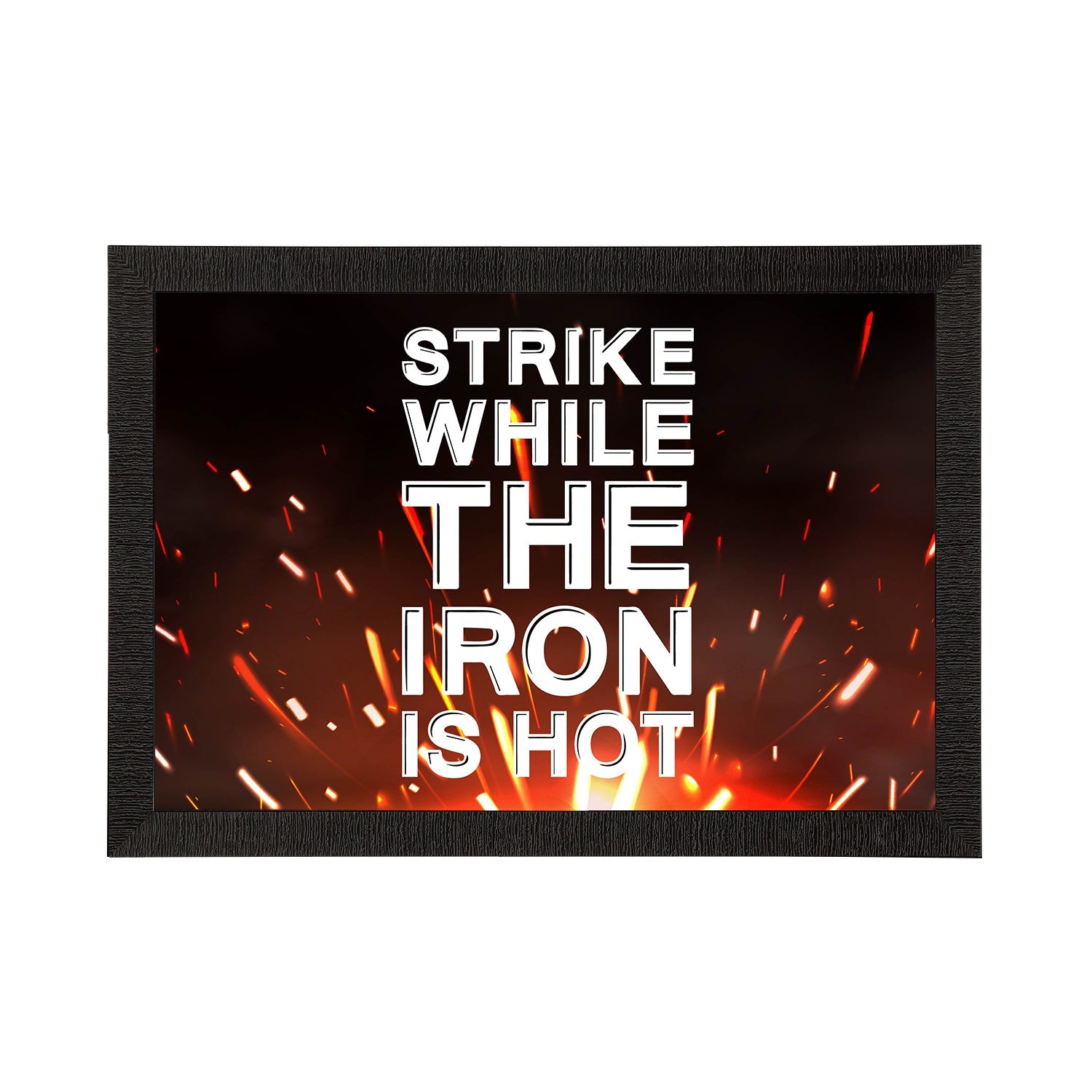 "Strike While The Iron Is Hot" Motivational Quote Satin Matt Texture UV Art Painting Kafalo