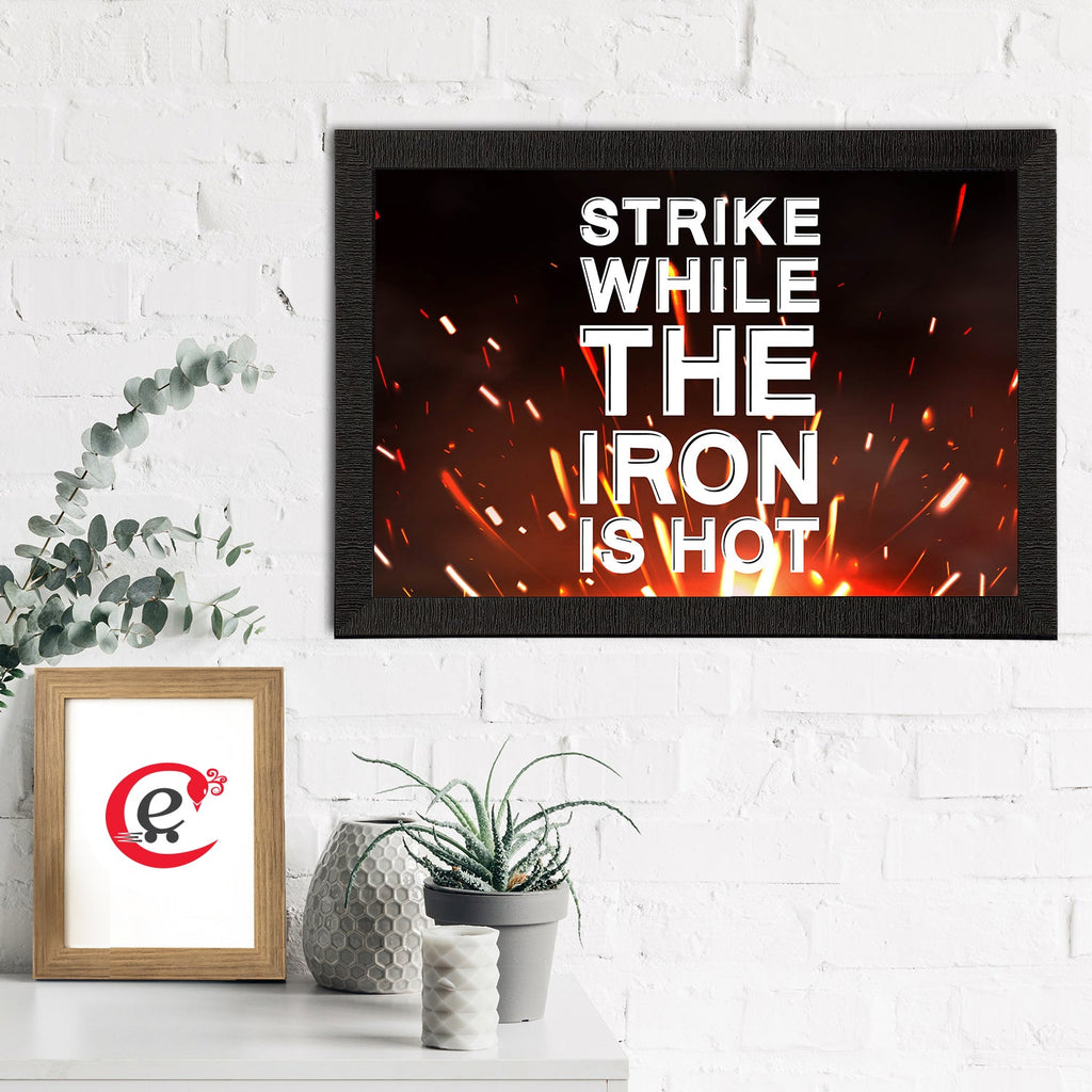"Strike While The Iron Is Hot" Motivational Quote Satin Matt Texture UV Art Painting Kafalo