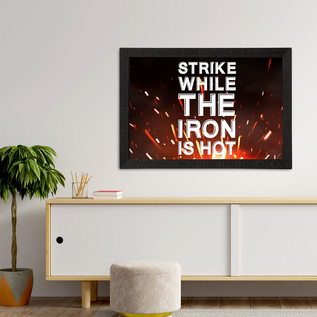 "Strike While The Iron Is Hot" Motivational Quote Satin Matt Texture UV Art Painting Kafalo