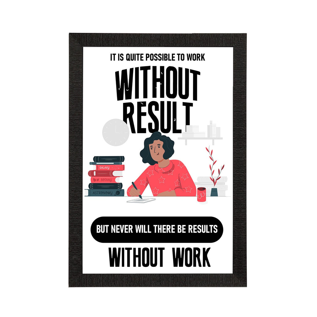 "It is Quite Possible To Work Without Result But Never Will There Be Results Without Work" Motivational Quote Satin Matt Texture UV Art Painting Kafalo