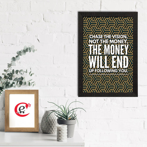 "Chase The Vision, Not The Money, The Money Will End Up Following You." Motivational Quote Satin Matt Texture UV Art Painting Kafalo