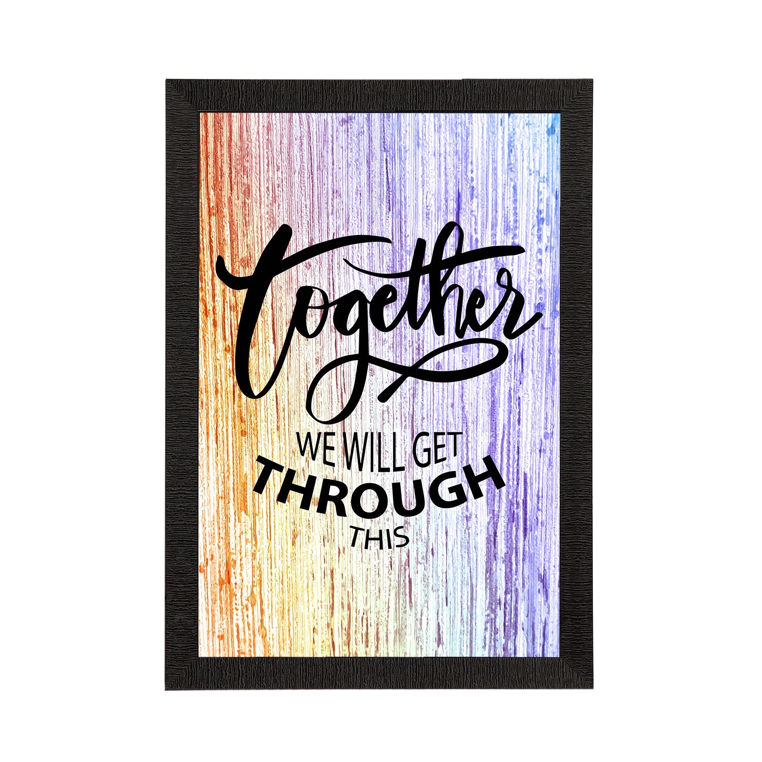 "Together We Will Get Through This" Motivational Quotes Satin Matt Texture UV Art Painting Kafalo