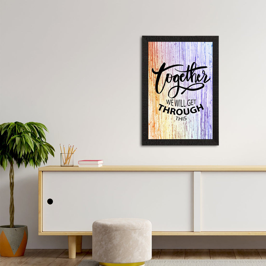 "Together We Will Get Through This" Motivational Quotes Satin Matt Texture UV Art Painting Kafalo