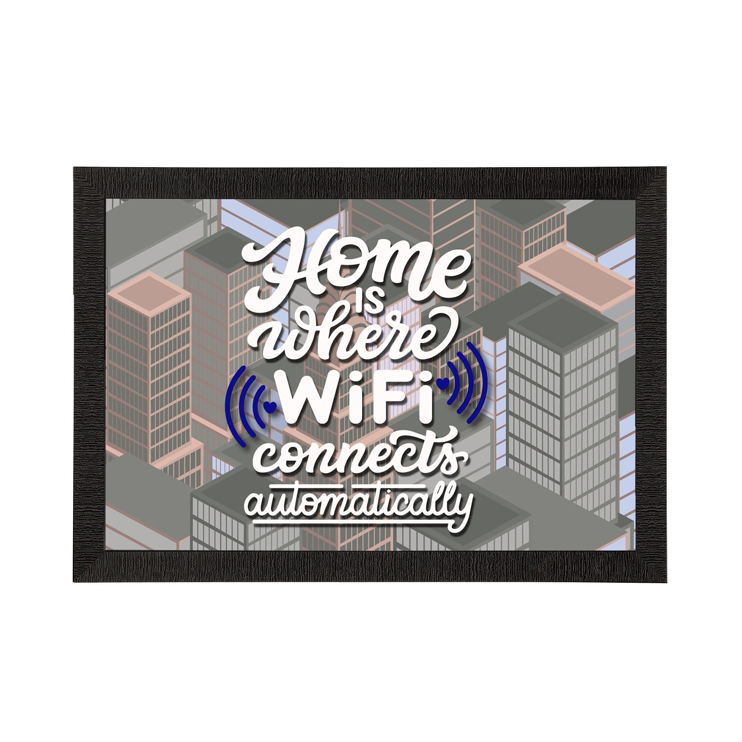 Home Is Where WiFi Connects Automatically" Motivational Quote Satin Matt Texture UV Art Painting Kafalo