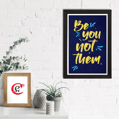 "Be You Not Them" Motivational Quote Satin Matt Texture UV Art Painting Kafalo