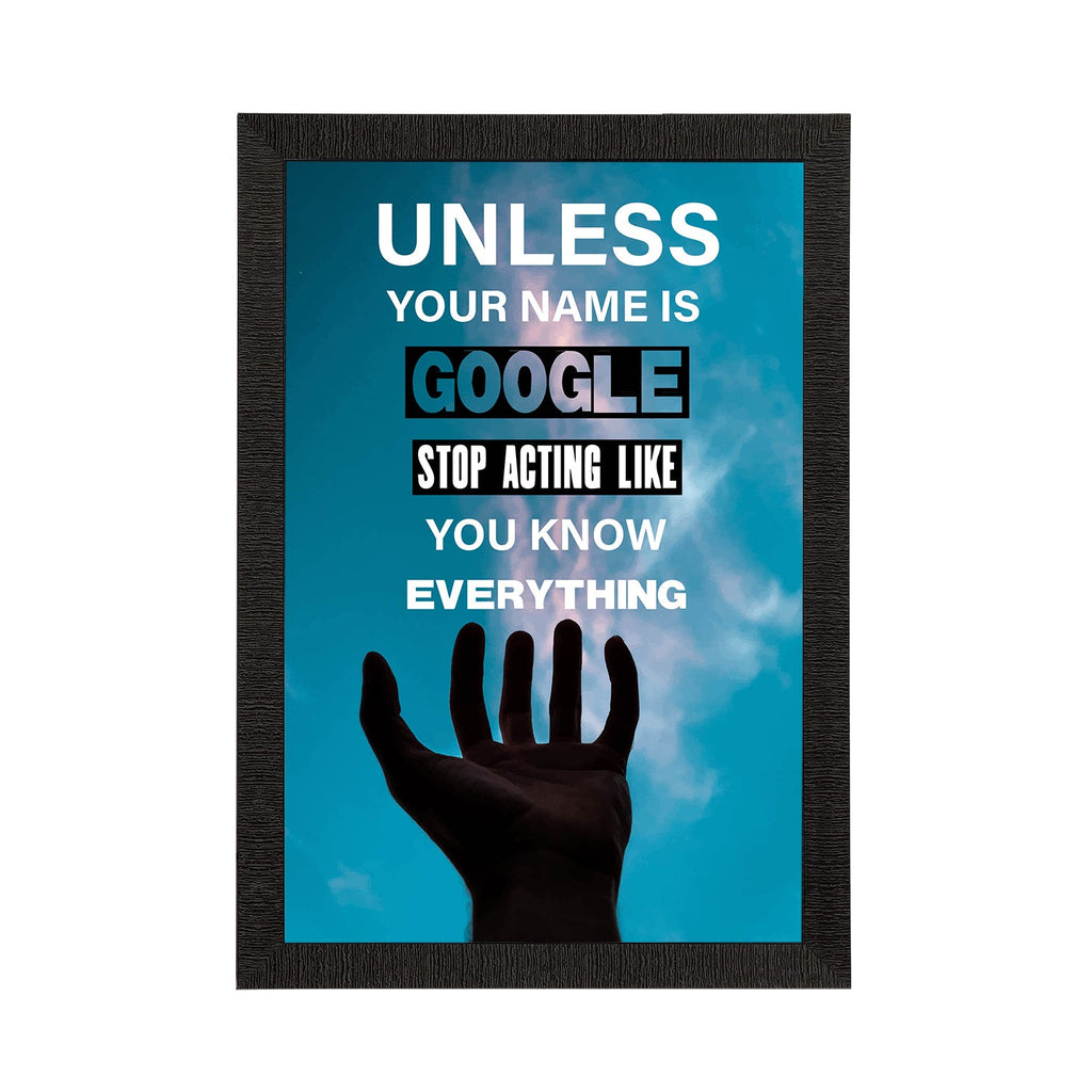 "Unless Your Name Is Google Stop Acting Like You Know Everything" Motivational Quote Satin Matt Texture UV Art Painting Kafalo