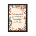 "The Happiness of Your Life Depends On The Quality Of Your Thoughts" Motivational Quote Satin Matt Texture UV Art Painting Kafalo