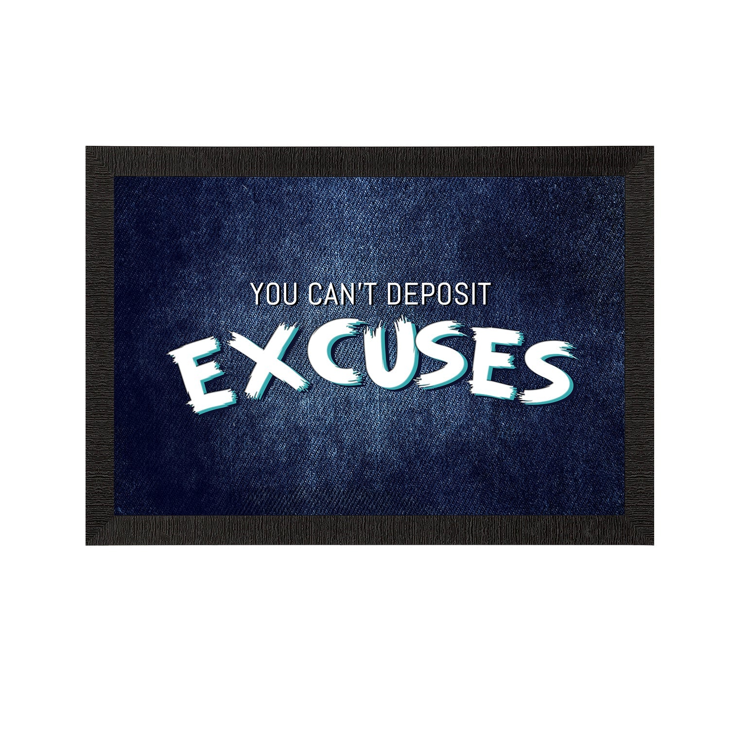 "You can't Deposit Excuses" Motivational Quote Satin Matt Texture UV Art Painting Kafalo